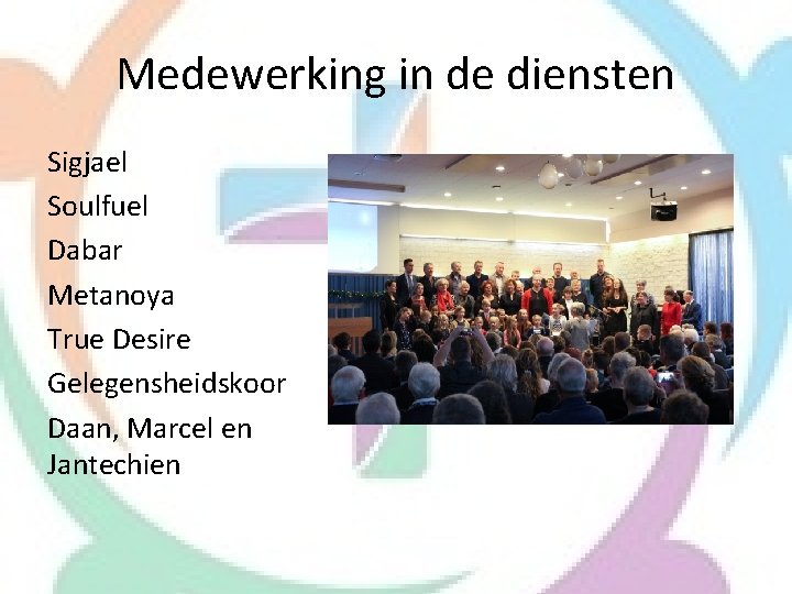 Medewerking in de diensten Sigjael Soulfuel Dabar Metanoya True Desire Gelegensheidskoor Daan, Marcel en