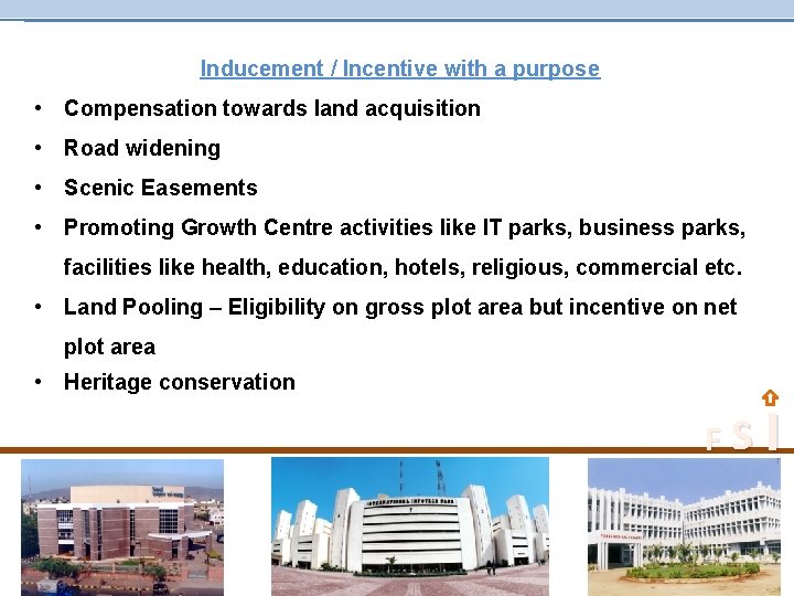 Inducement / Incentive with a purpose • Compensation towards land acquisition • Road widening
