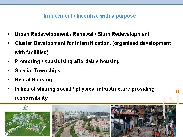 Inducement / Incentive with a purpose • Urban Redevelopment / Renewal / Slum Redevelopment