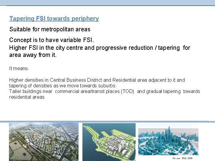 Tapering FSI towards periphery Suitable for metropolitan areas Concept is to have variable FSI.