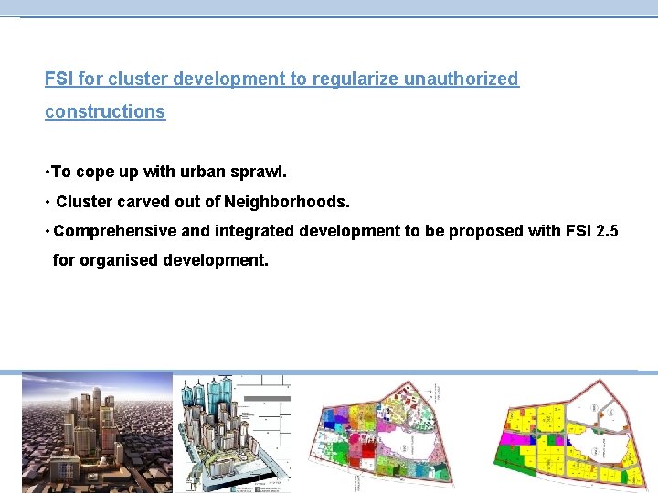 FSI for cluster development to regularize unauthorized constructions • To cope up with urban