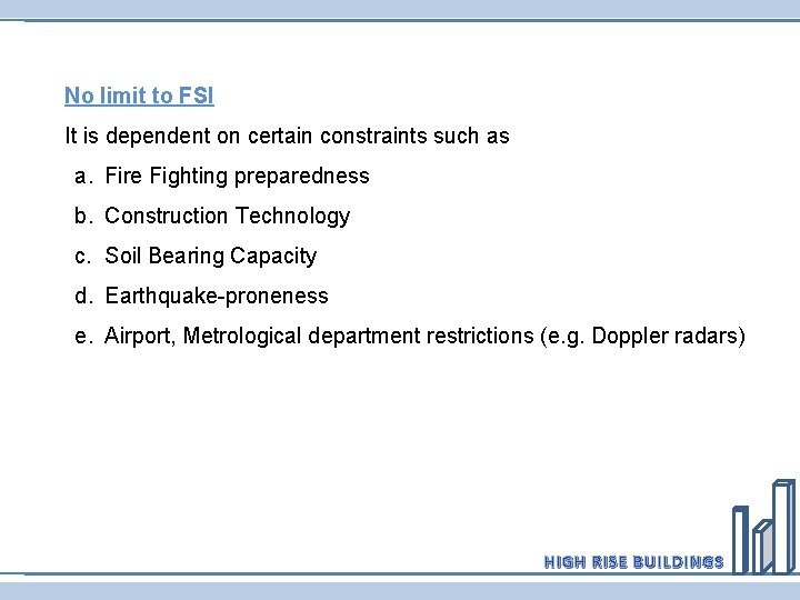 No limit to FSI It is dependent on certain constraints such as a. Fire