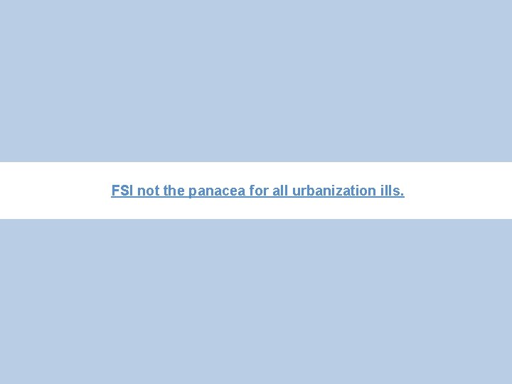  FSI not the panacea for all urbanization ills. 