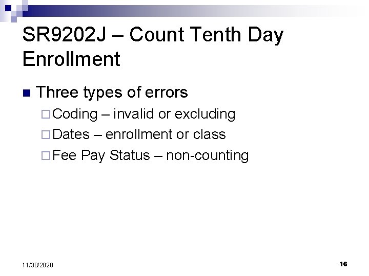 SR 9202 J – Count Tenth Day Enrollment n Three types of errors ¨