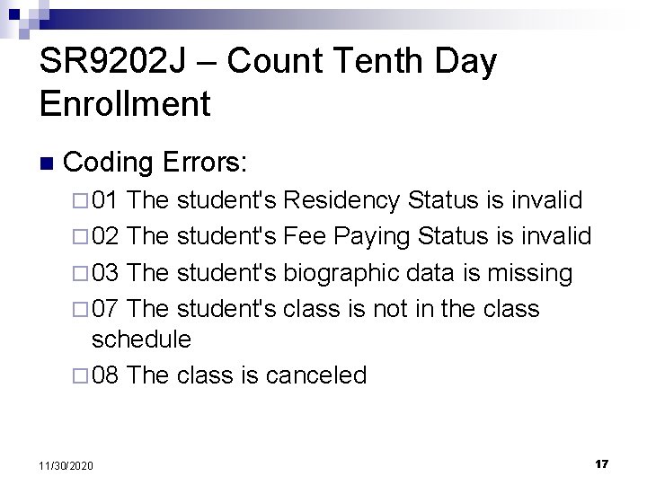 SR 9202 J – Count Tenth Day Enrollment n Coding Errors: ¨ 01 The