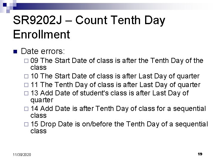 SR 9202 J – Count Tenth Day Enrollment n Date errors: ¨ 09 The