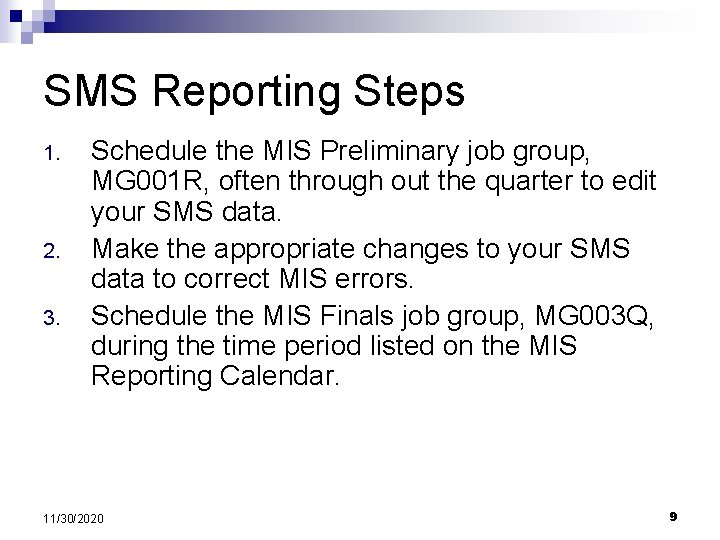 SMS Reporting Steps 1. 2. 3. Schedule the MIS Preliminary job group, MG 001