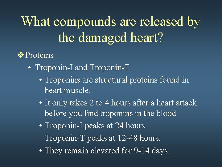 What compounds are released by the damaged heart? v Proteins • Troponin-I and Troponin-T