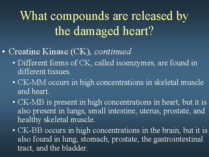 What compounds are released by the damaged heart? • Creatine Kinase (CK), continued •