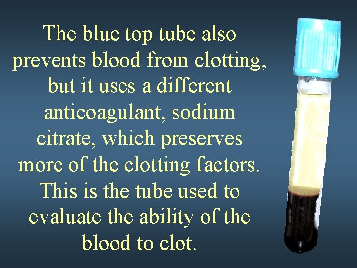The blue top tube also prevents blood from clotting, but it uses a different