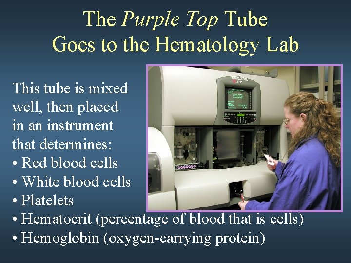 The Purple Top Tube Goes to the Hematology Lab This tube is mixed well,