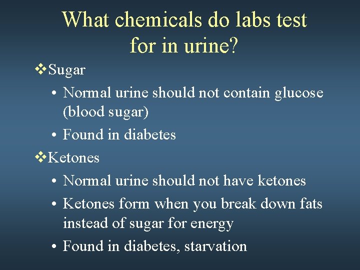 What chemicals do labs test for in urine? v. Sugar • Normal urine should