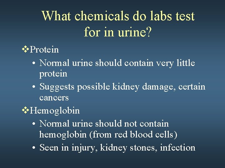 What chemicals do labs test for in urine? v. Protein • Normal urine should