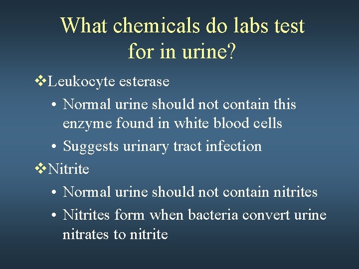 What chemicals do labs test for in urine? v. Leukocyte esterase • Normal urine