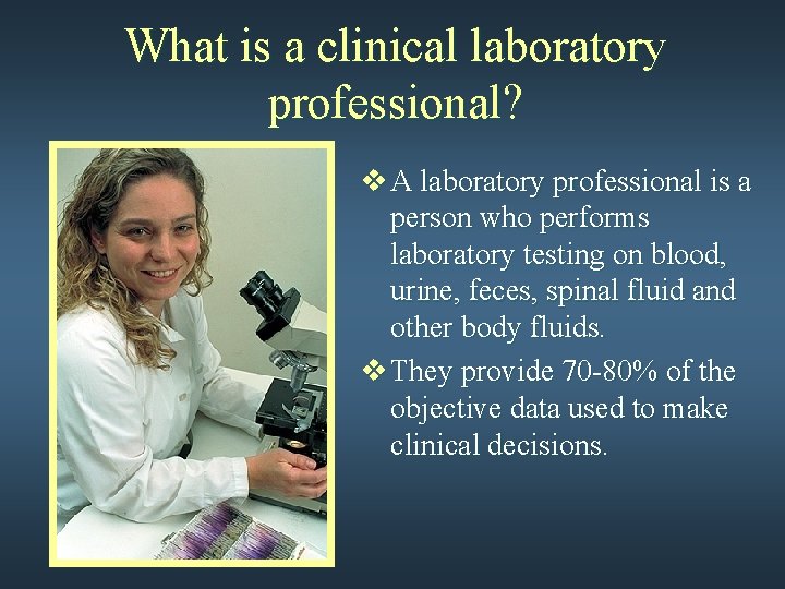 What is a clinical laboratory professional? v A laboratory professional is a person who