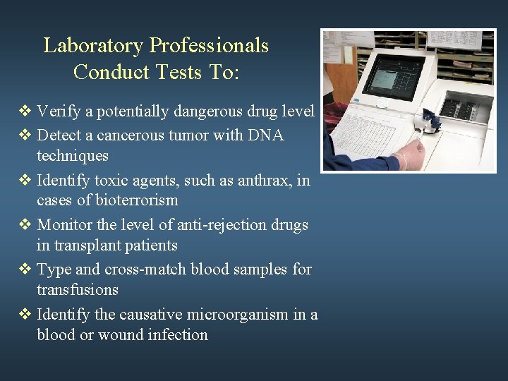 Laboratory Professionals Conduct Tests To: v Verify a potentially dangerous drug level v Detect