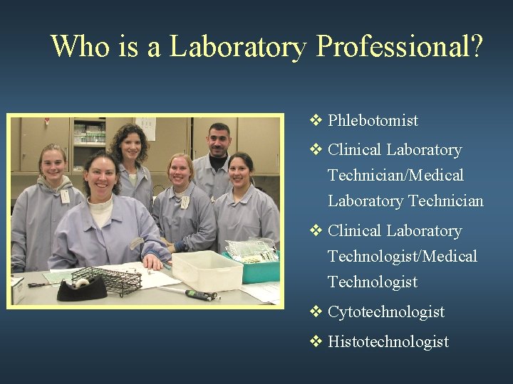 Who is a Laboratory Professional? v Phlebotomist v Clinical Laboratory Technician/Medical Laboratory Technician v