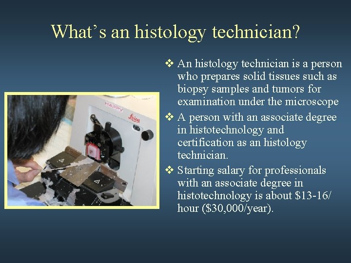 What’s an histology technician? v An histology technician is a person who prepares solid