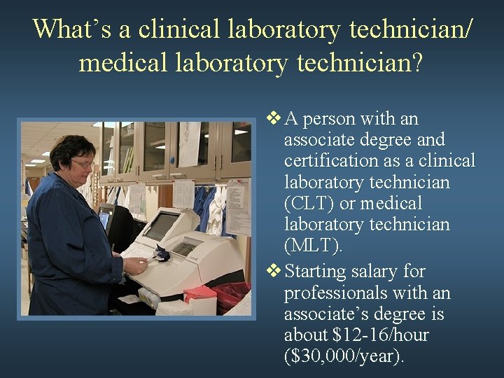 What’s a clinical laboratory technician/ medical laboratory technician? v A person with an associate