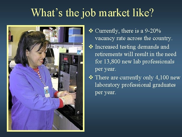 What’s the job market like? v Currently, there is a 9 -20% vacancy rate