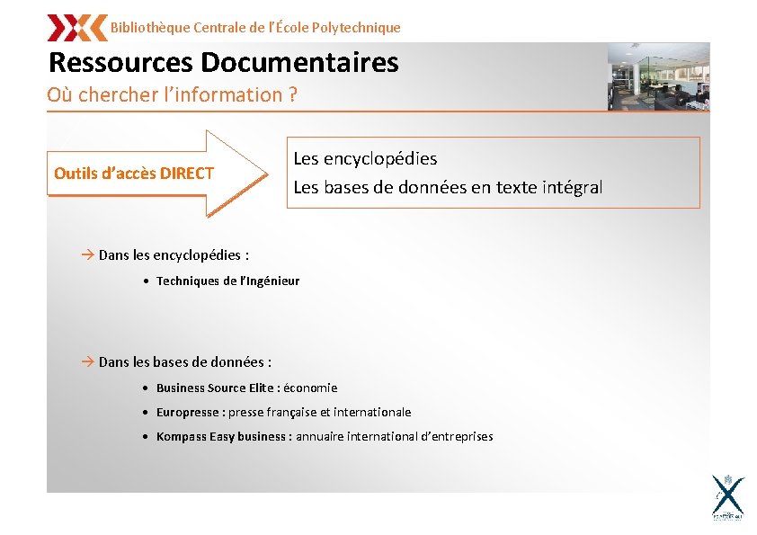 Bibliothèque Centrale de l’École Polytechnique Ressources Documentaires Où cher l’information ? Outils d’accès DIRECT