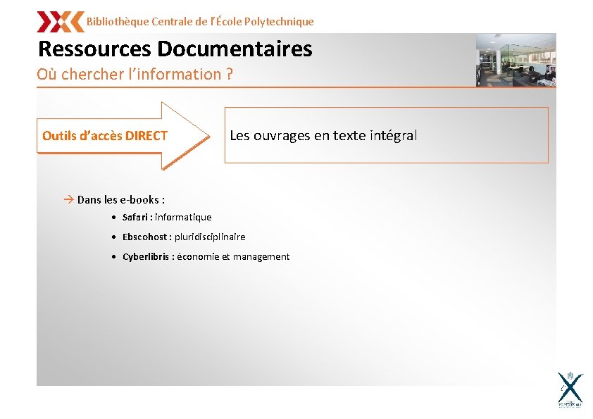 Bibliothèque Centrale de l’École Polytechnique Ressources Documentaires Où cher l’information ? Outils d’accès DIRECT