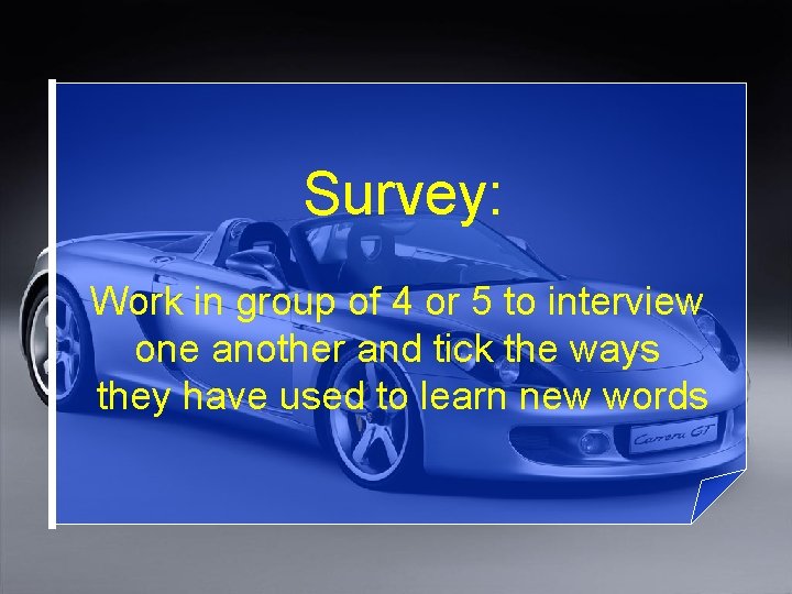 Survey: Work in group of 4 or 5 to interview one another and tick
