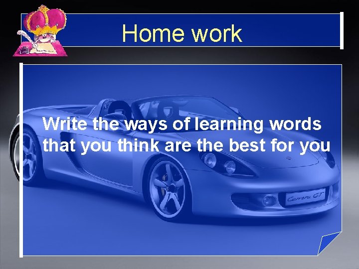 Home work Write the ways of learning words that you think are the best