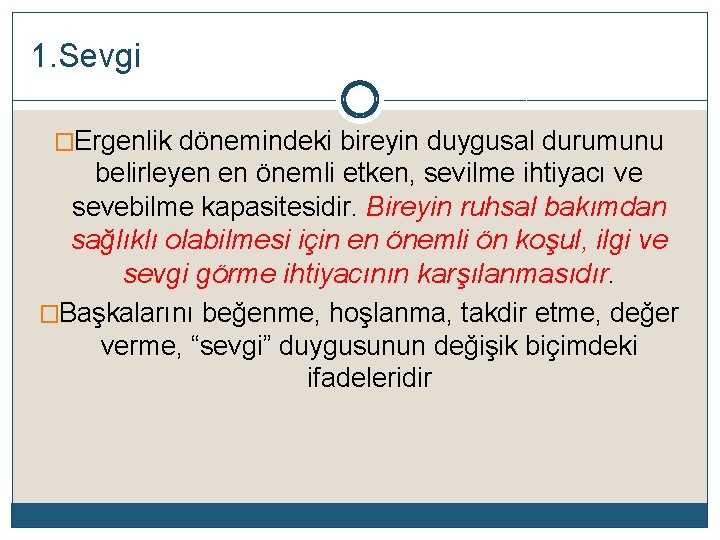 1. Sevgi �Ergenlik dönemindeki bireyin duygusal durumunu belirleyen en önemli etken, sevilme ihtiyacı ve