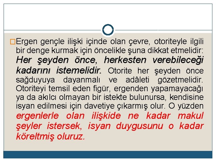 �Ergen gençle ilişki içinde olan çevre, otoriteyle ilgili bir denge kurmak için öncelikle şuna