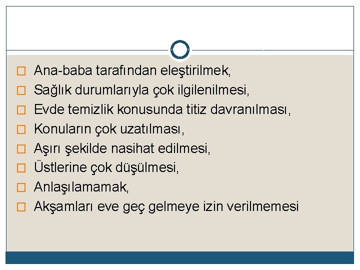 � Ana-baba tarafından eleştirilmek, � Sağlık durumlarıyla çok ilgilenilmesi, � Evde temizlik konusunda titiz