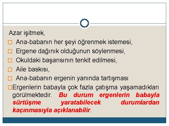 Azar işitmek, � Ana-babanın her şeyi öğrenmek istemesi, � Ergene dağınık olduğunun söylenmesi, �