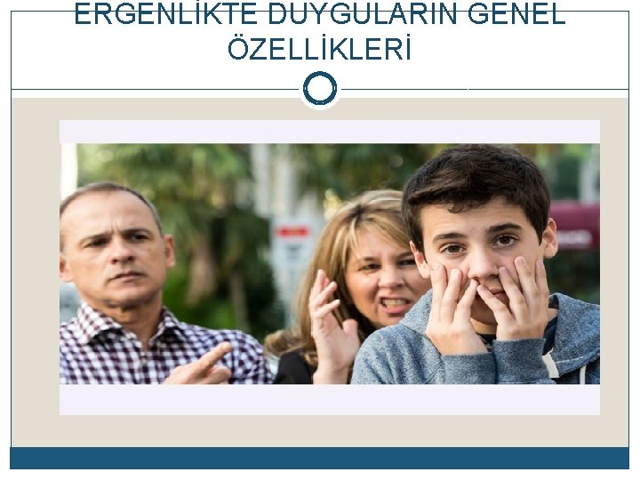 ERGENLİKTE DUYGULARIN GENEL ÖZELLİKLERİ 