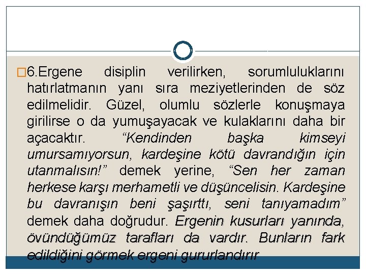 � 6. Ergene disiplin verilirken, sorumluluklarını hatırlatmanın yanı sıra meziyetlerinden de söz edilmelidir. Güzel,