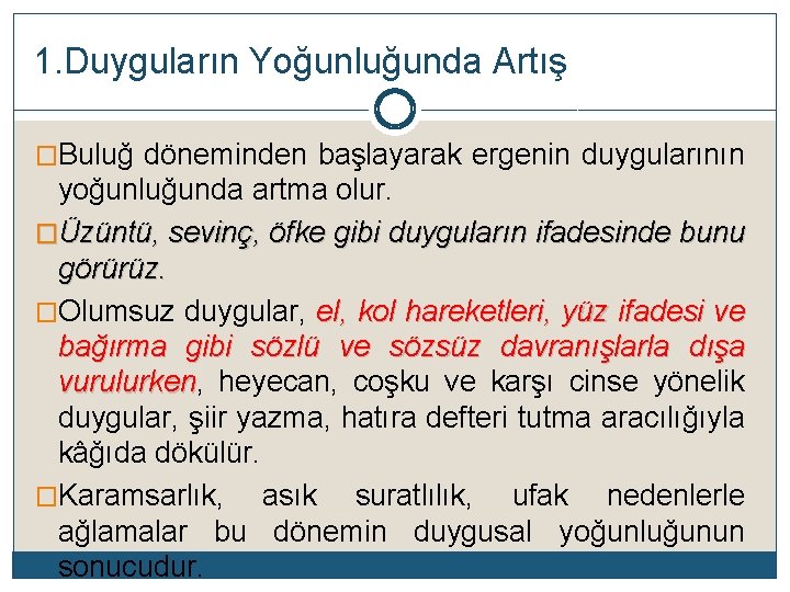 1. Duyguların Yoğunluğunda Artış �Buluğ döneminden başlayarak ergenin duygularının yoğunluğunda artma olur. �Üzüntü, sevinç,