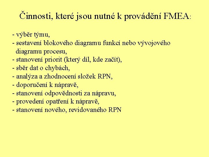 Činnosti, které jsou nutné k provádění FMEA: - výběr týmu, - sestavení blokového diagramu