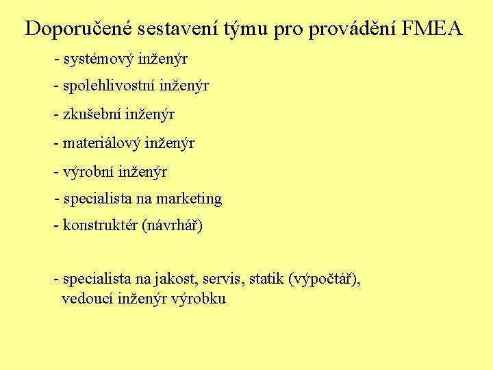 Doporučené sestavení týmu provádění FMEA - systémový inženýr - spolehlivostní inženýr - zkušební inženýr