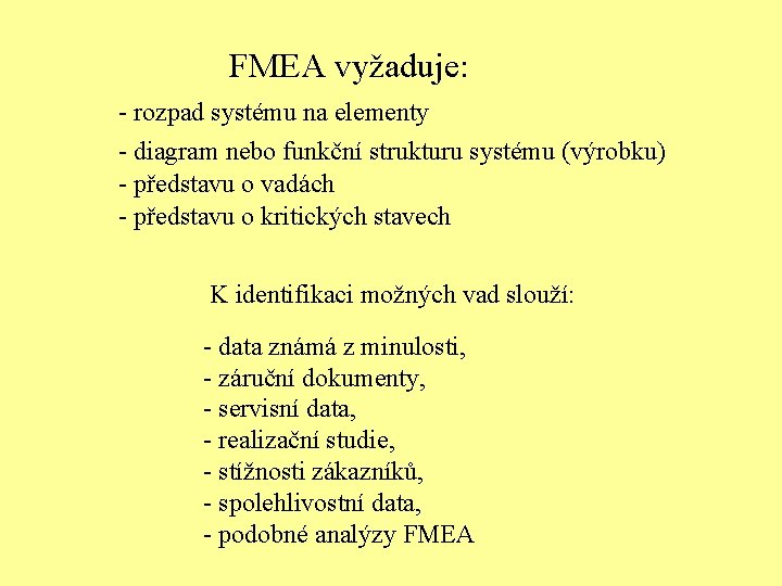 FMEA vyžaduje: - rozpad systému na elementy - diagram nebo funkční strukturu systému (výrobku)