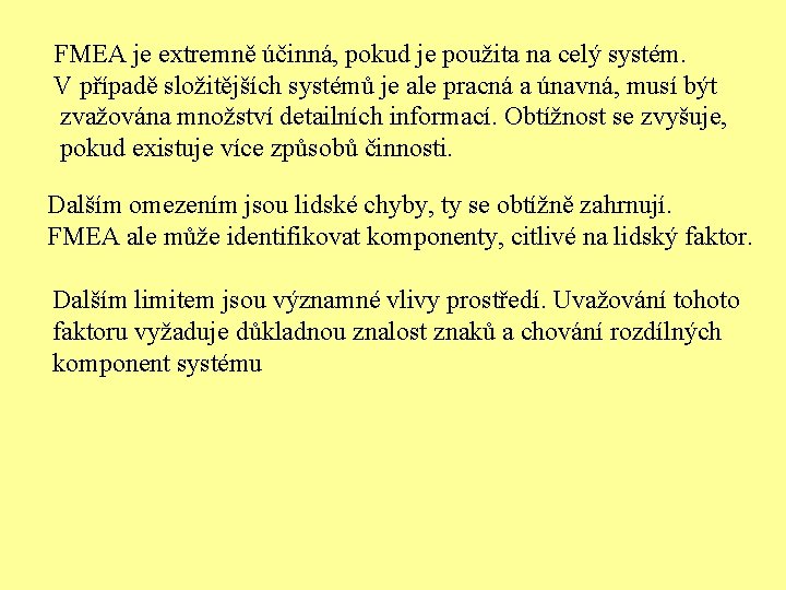 FMEA je extremně účinná, pokud je použita na celý systém. V případě složitějších systémů