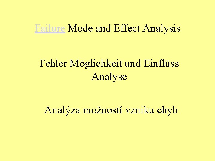 Failure Mode and Effect Analysis Fehler Möglichkeit und Einflüss Analyse Analýza možností vzniku chyb