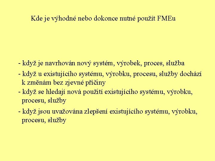 Kde je výhodné nebo dokonce nutné použít FMEu - když je navrhován nový systém,