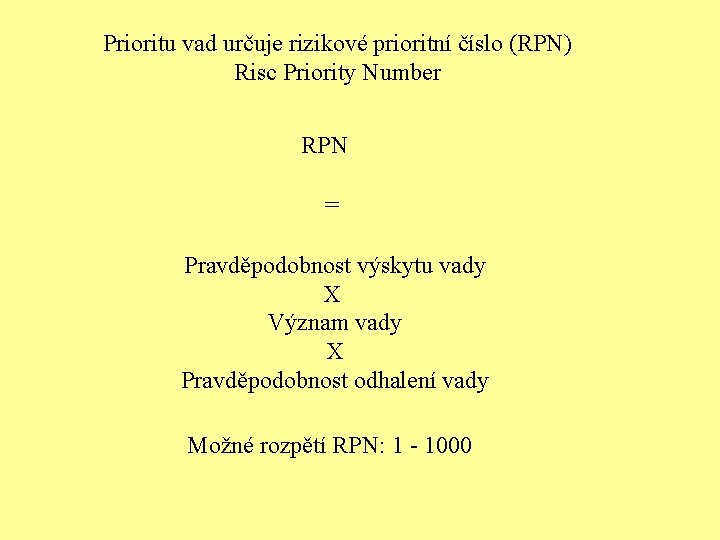 Prioritu vad určuje rizikové prioritní číslo (RPN) Risc Priority Number RPN = Pravděpodobnost výskytu