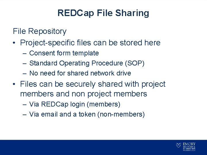 REDCap File Sharing File Repository • Project-specific files can be stored here – Consent