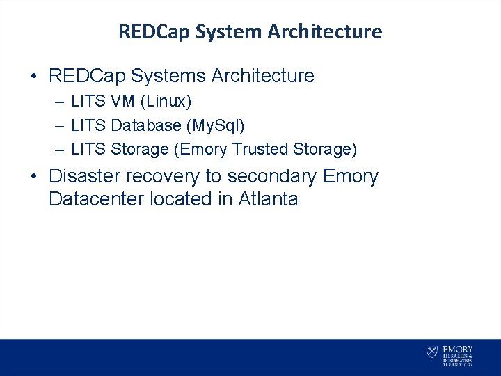REDCap System Architecture • REDCap Systems Architecture – LITS VM (Linux) – LITS Database