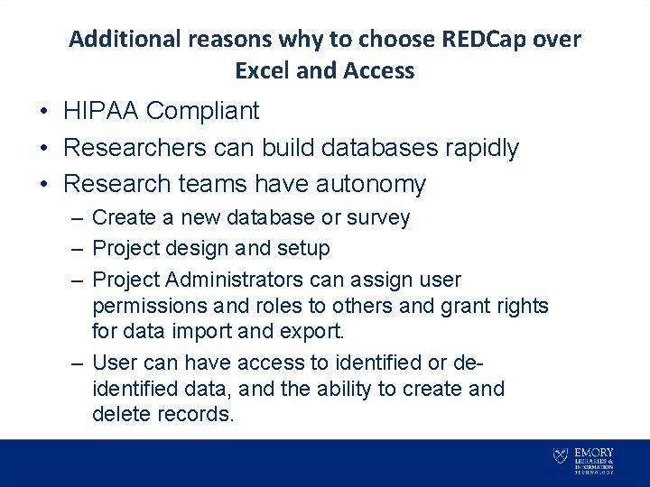 Additional reasons why to choose REDCap over Excel and Access • HIPAA Compliant •