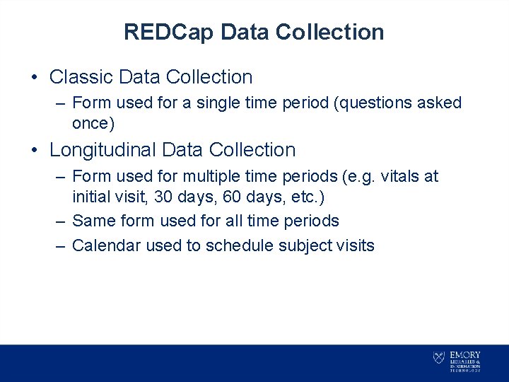 REDCap Data Collection • Classic Data Collection – Form used for a single time