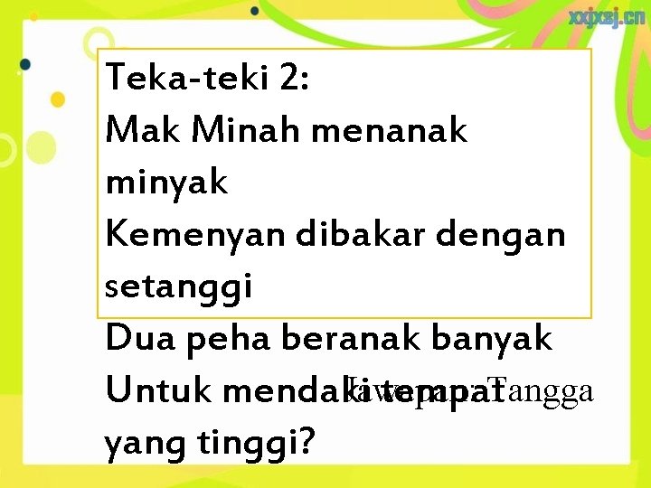 Teka-teki 2: Mak Minah menanak minyak Kemenyan dibakar dengan setanggi Dua peha beranak banyak Teka-teki 2: Mak Minah menanak minyak Kemenyan dibakar dengan setanggi Dua peha beranak banyak