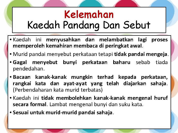 Kelemahan Kaedah Pandang Dan Sebut • Kaedah ini menyusahkan dan melambatkan lagi proses memperoleh Kelemahan Kaedah Pandang Dan Sebut • Kaedah ini menyusahkan dan melambatkan lagi proses memperoleh