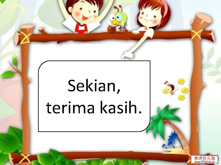 Sekian, terima kasih. Sekian, terima kasih.