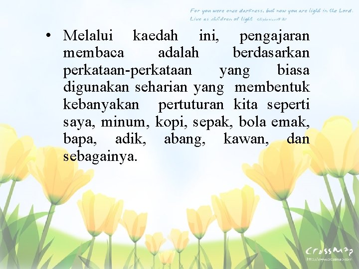 • Melalui kaedah ini, pengajaran membaca adalah berdasarkan perkataan-perkataan yang biasa digunakan seharian • Melalui kaedah ini, pengajaran membaca adalah berdasarkan perkataan-perkataan yang biasa digunakan seharian